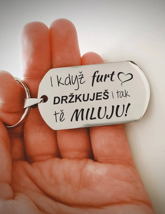 Klíčenka P032 – I když furt držkuješ i tak tě miluju